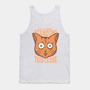 CAT YOU ARE STANDING TOO CLOSE TO ME SOCIAL DISTANCING TSHIRT Tank Top